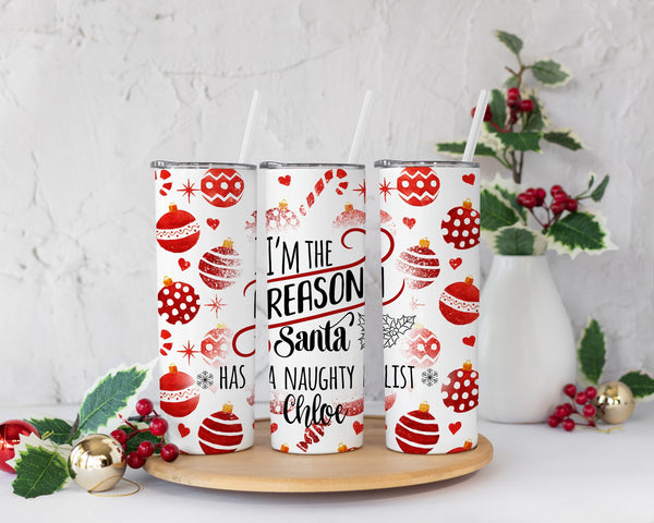 I'm the Reason For Santa's Naughty List Tumbler w/Straw, Winter Tumbler, Christmas Gift For Her, Personalized Xmas Tumbler, Christmas Gift